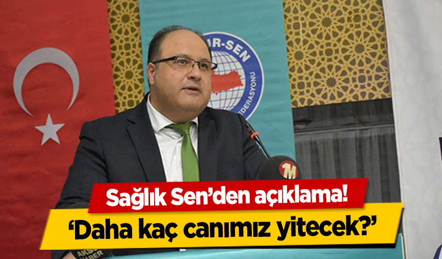 Sağlık Sen’den açıklama! ‘Daha kaç canımız yitecek?’