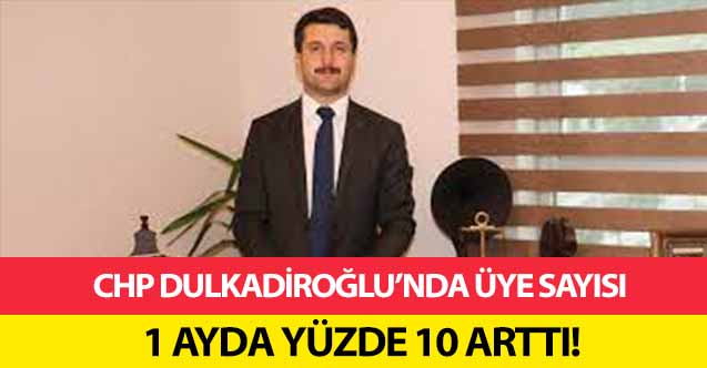 CHP Dulkadiroğlu’nda üye sayısı 1 ayda yüzde 10 arttı!