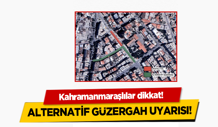 Kahramanmaraşlılar dikkat! Alternatif güzergah uyarısı!