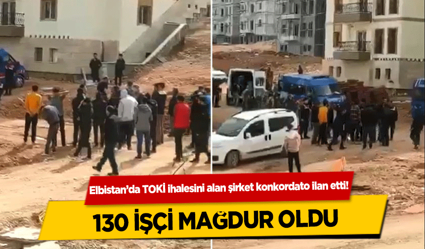 Elbistan’da TOKİ ihalesini alan şirket konkordato ilan etti! 130 işçi mağdur oldu