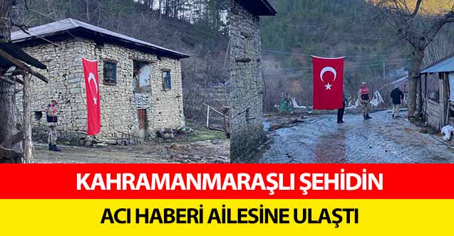 Kahramanmaraşlı şehidin acı haberi ailesine ulaştı