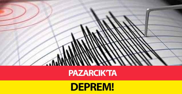 Pazarcık’ta deprem!