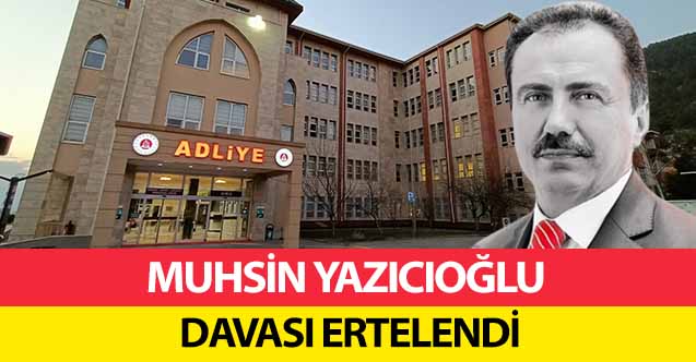 Muhsin Yazıcıoğlu Davası Ertelendi