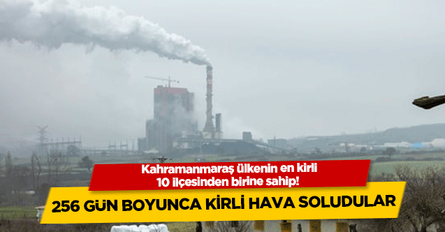 Kahramanmaraş ülkenin en kirli 10 ilçesinden birine sahip! 256 gün boyunca kirli hava soludular