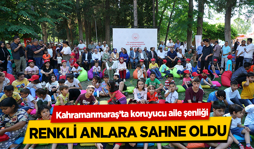 Kahramanmaraş’ta koruyucu aile şenliği renkli anlara sahne oldu