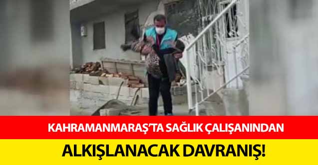 Kahramanmaraş’ta sağlık çalışanından alkışlanacak davranış!