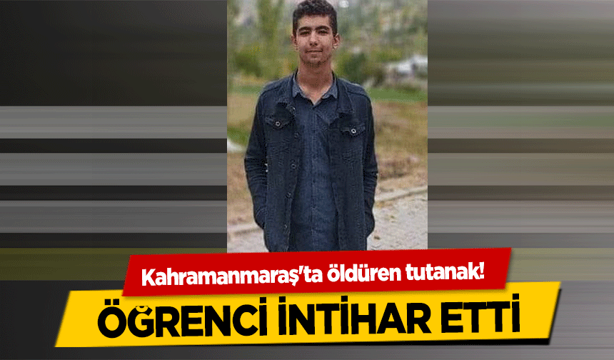 Kahramanmaraş'ta öldüren tutanak!  Öğrenci İntihar Etti