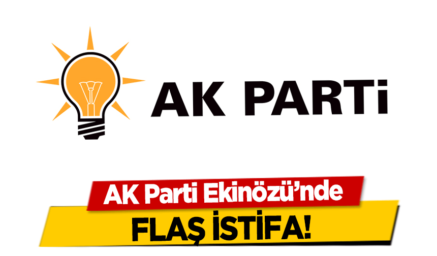 AK Parti Ekinözü’nde flaş istifa!