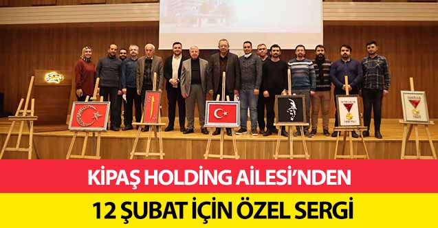Kipaş Holding Ailesi’nden 12 Şubat İçin Özel Sergi