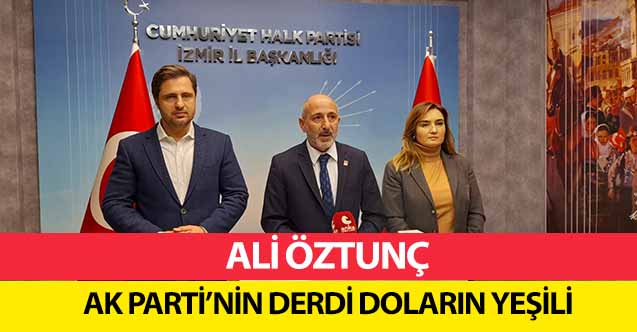 Ali Öztunç, ‘Ak parti’nin derdi doların yeşili’