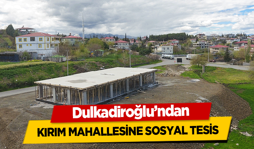 Dulkadiroğlu’ndan Kırım Mahallesine Sosyal Tesis