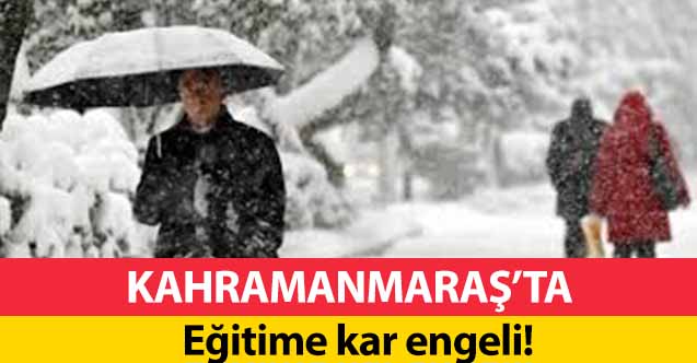 Kahramanmaraş'ta eğitime kar engeli!