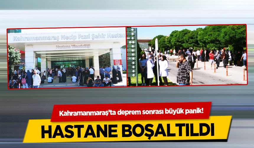Kahramanmaraş’ta deprem sonrası büyük panik! Hastane boşaltıldı