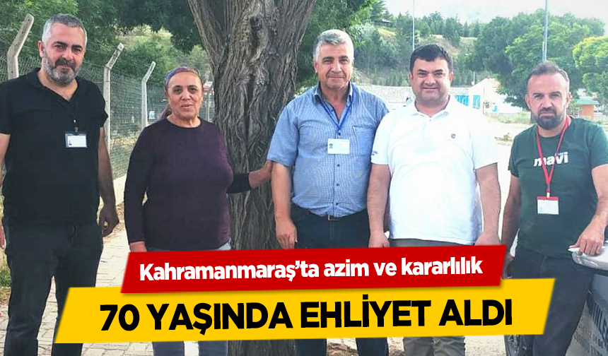Elbistan'da azim ve kararlılık 70 yaşında Esme Kaygısız ehliyet aldı