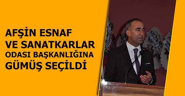 Afşin Esnaf ve Sanatkarlar Odası başkanlığına Gümüş seçildi