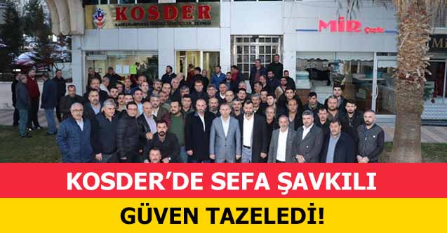 KOSDER’de Sefa Şavkılı güven tazeledi!