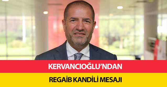 Kervancıoğlu’ndan Regaib Kandili Mesajı