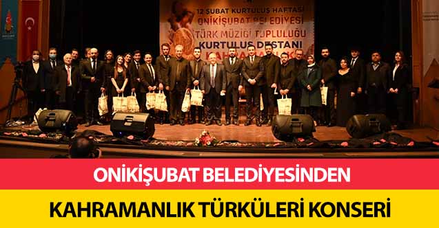 Onikişubat Belediyesinden Kahramanlık Türküleri Konseri