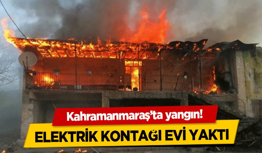Kahramanmaraş’ta yangın paniği!