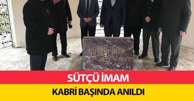 Sütçü İmam kabri başında anıldı