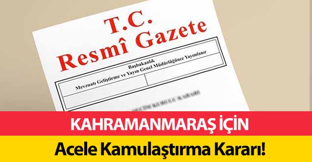 Kahramanmaraş için acele kamulaştırma kararı