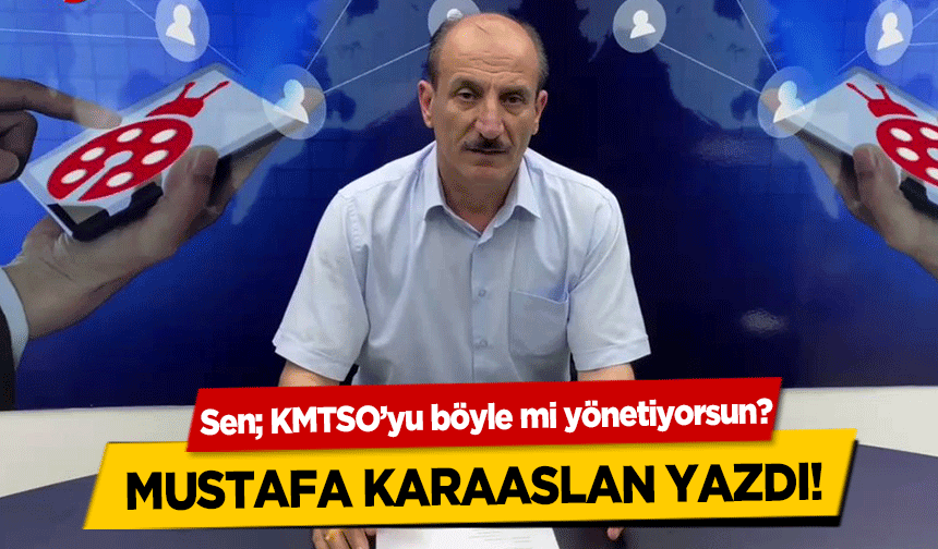 Sen; KMTSO’yu böyle mi yönetiyorsun?