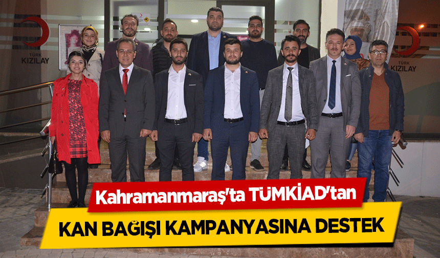 Kahramanmaraş'ta TÜMKİAD'tan kan bağışı kampanyasına destek