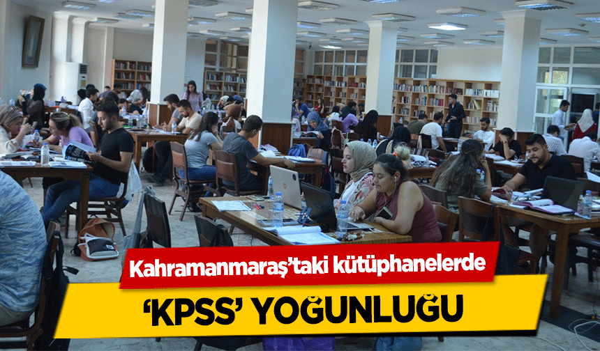 Kahramanmaraş’taki kütüphanelerde ‘KPSS’ Yoğunluğu