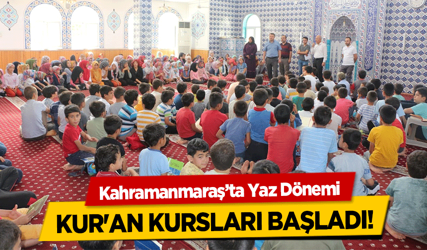 Kahramanmaraş’ta Yaz Dönemi Kur'an Kursları başladı!