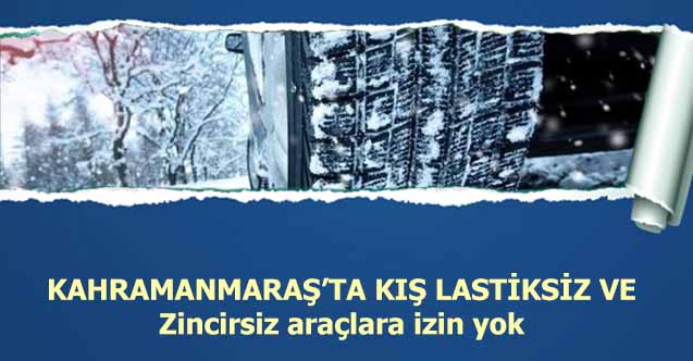 Kahramanmaraş’ta kış lastiksiz ve zincirsiz araçlara izin yok