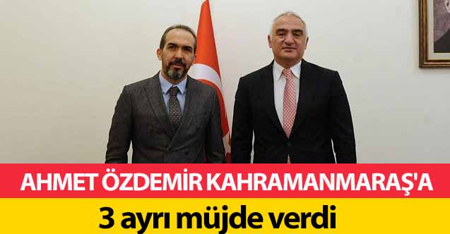 Ahmet Özdemir Kahramanmaraş'a 3 ayrı müjde verdi