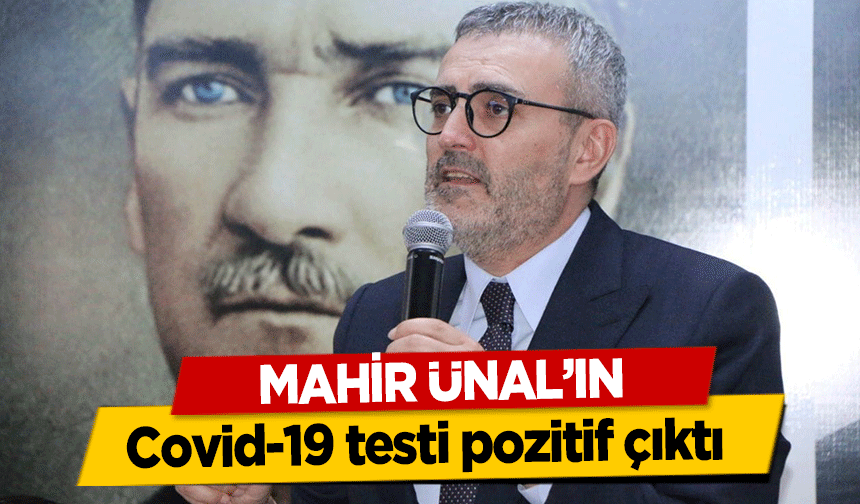 Mahir Ünal’ın Covid-19 testi pozitif çıktı