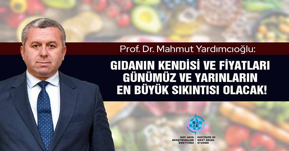 Prof. Dr. Yardımcıoğlu, Gıdanın kendisi ve fiyatları günümüz ve yarınların en büyük sıkıntısı olacak!
