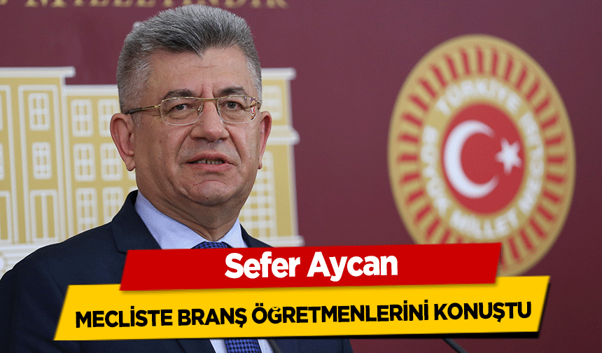 Sefer Aycan, mecliste branş öğretmenlerini konuştu