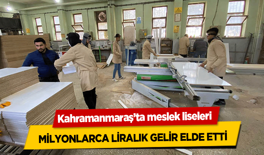 Kahramanmaraş’ta meslek liseleri milyonlarca liralık gelir elde etti
