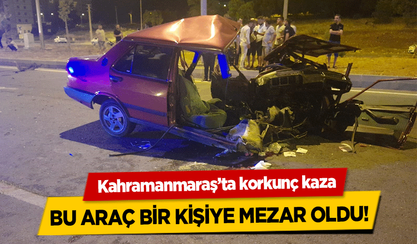Kahramanmaraş’ta korkunç kaza! 1 ölü var