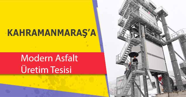 Kahramanmaraş'a Modern Asfalt Üretim Tesisi