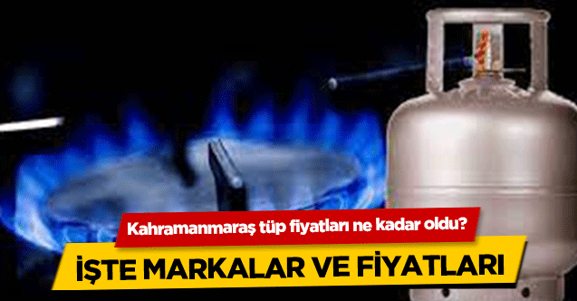 Kahramanmaraş'ta tüp fiyatları ne kadar oldu?