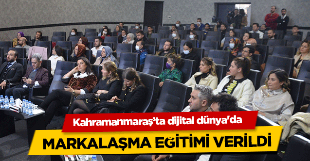 Kahramanmaraş’ta dijital dünya'da markalaşma eğitimi verildi
