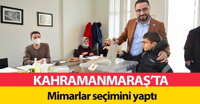 Kahramanmaraş’ta Mimarlar seçimini yaptı