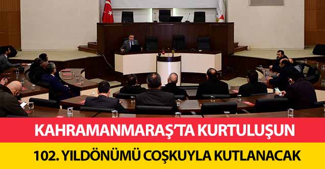 Kahramanmaraş’ta kurtuluşun 102. Yıldönümü coşkuyla kutlanacak