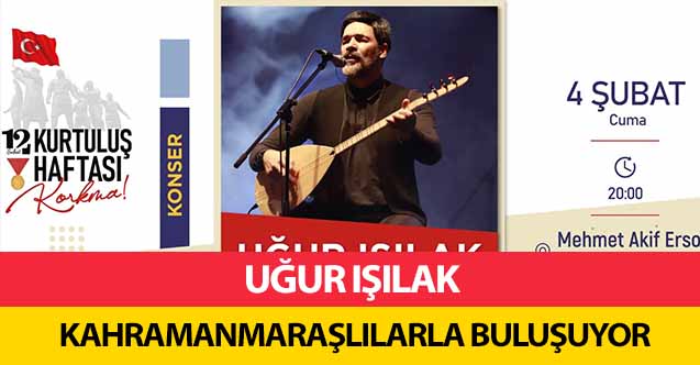Uğur Işılak Kahramanmaraşlılarla Buluşuyor