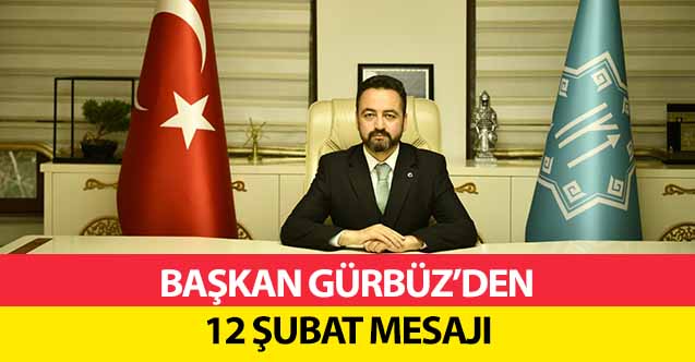 Başkan Gürbüz’den 12 Şubat mesajı