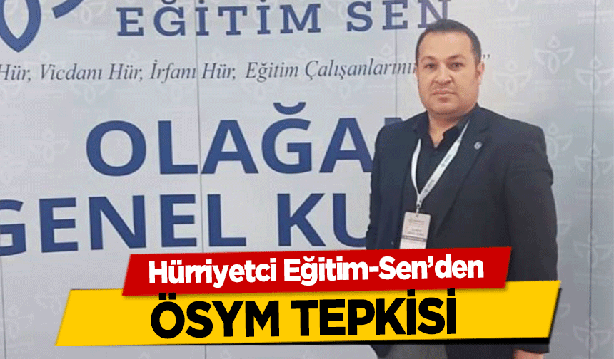 Hürriyetci Eğitim-Sen’den ÖSYM tepkisi