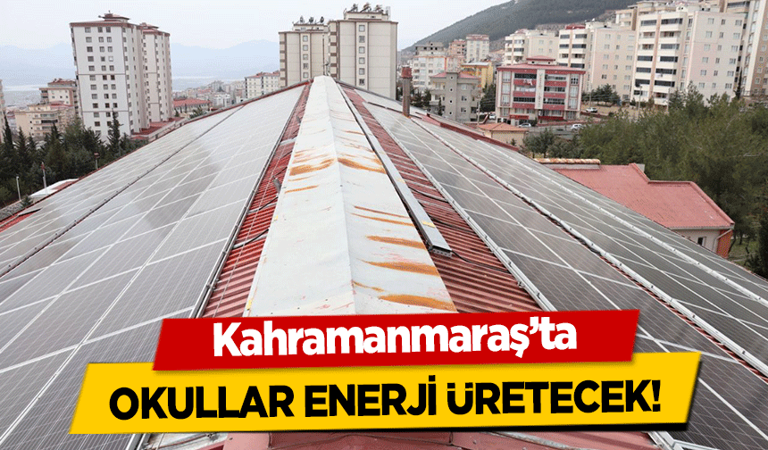 Kahramanmaraş’ta okullar enerji üretecek!