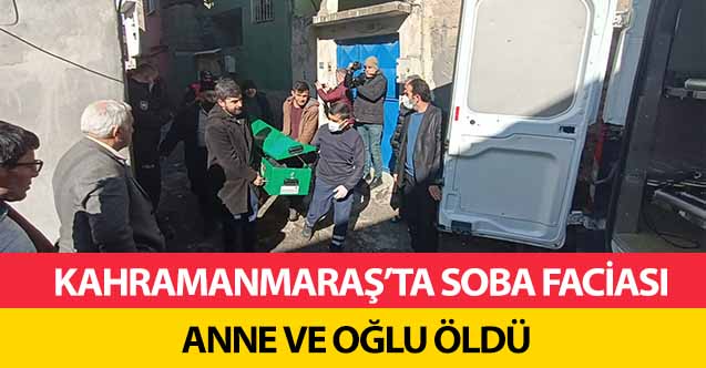 Kahramanmaraş’ta soba faciası! Anne ve oğlu öldü
