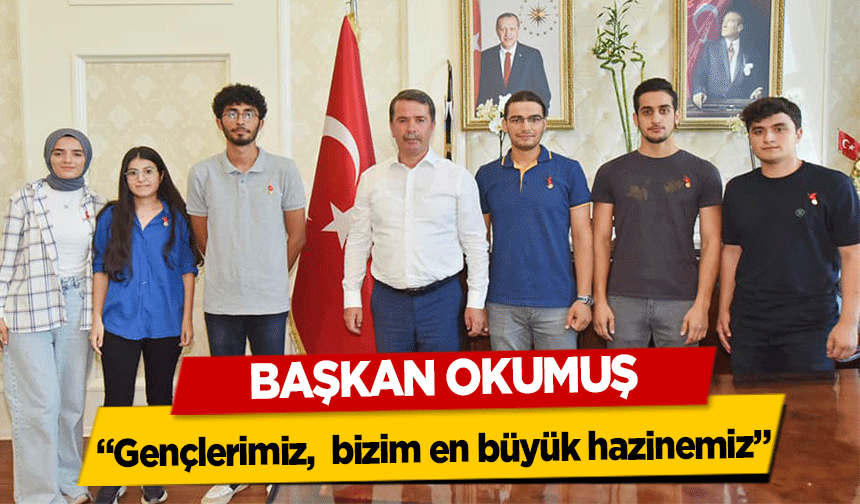Başkan Okumuş, ‘Gençlerimiz,  bizim en büyük hazinemiz’