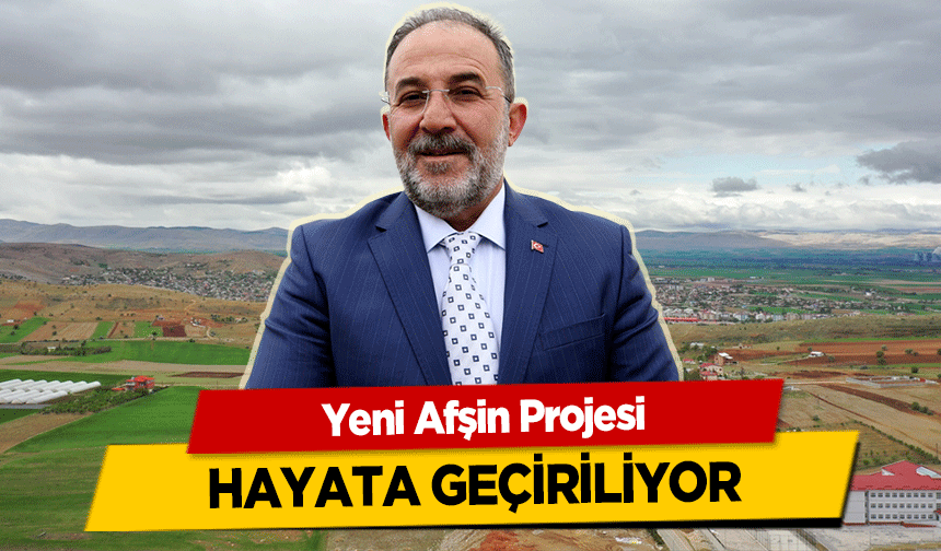 Yeni Afşin Projesi hayata geçiriliyor