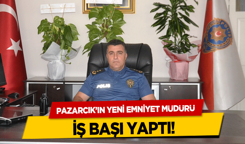 Pazarcık’ın yeni Emniyet Müdürü iş başı yaptı!