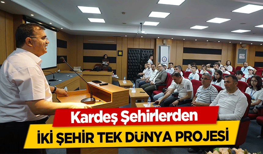 Kardeş Şehirlerden iki şehir tek dünya projesi
